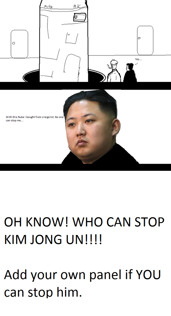 Who Can Stop Kim Jong Un Meme Comic By Comic Maker On DeviantArt