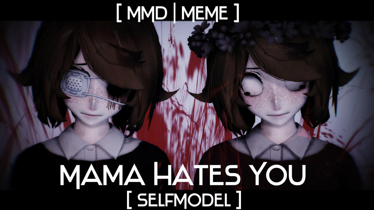 MMD MEME Mama Hates You Video By IreneChan707 On DeviantArt