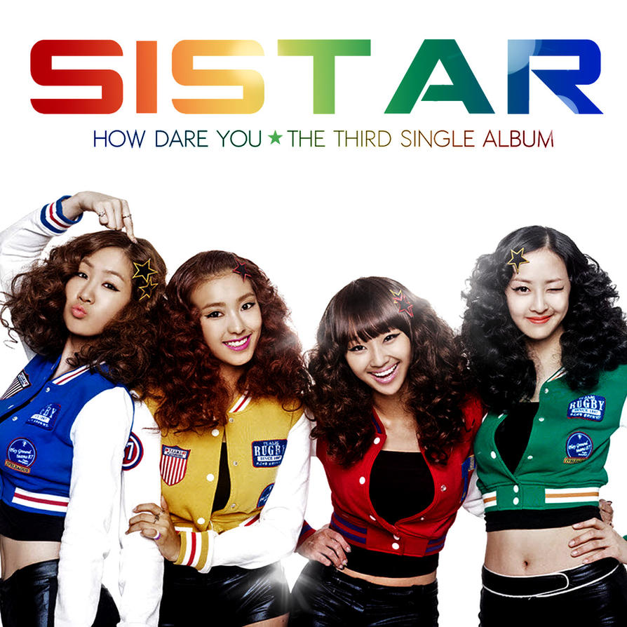 SISTAR - How Dare You by 0o-Lost-o0 on DeviantArt
